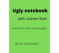 Ugly notebook with uneven lines and some other weird pages: not for everybody!! 8.5" x 11", 90 ugly pages
