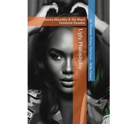 Ugly Philosophy: Beauty Absurdity & the Black Feminine Paradox
