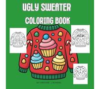 Ugly Sweater Coloring Book - A coloring book for ALL ages!: A Fun Holiday Coloring Book for Kids with Easy Ugly Sweater Designs