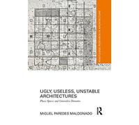 Ugly, Useless, Unstable Architectures: Phase Spaces and Generative Domains (Routledge Research in Architecture)