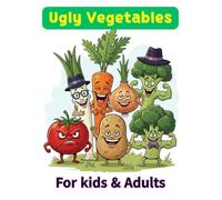 Ugly Vegetables Coloring Book: Funny and Whimsical Veggies to Color, Laugh, and Love! (Ugly series)