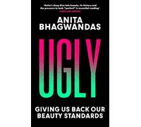 Ugly: Why the world became beauty-obsessed and how to break free