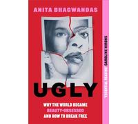 Ugly: Why the world became beauty-obsessed and how to break free