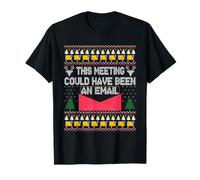 Ugly Xmas This Meeting Could Have Been an Email Office Humor T-Shirt