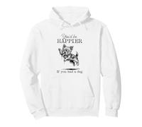 Ugly Yorkshire Terrier Funny I'd Be Happier if you had a Dog Pullover Hoodie