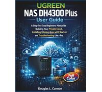 UGREEN NAS DH4300 Plus User Guide: A Step-by-Step Beginners Manual to Building Your Private Cloud, Installing Missing Apps with Docker, and Troubleshooting Like a Pro