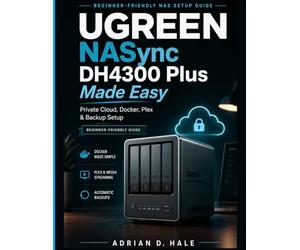 UGREEN NASync DH4300 Plus Made Easy: The Practical User Manual for Private Cloud Setup, Docker Installation, Media Streaming, Remote Access, RAID Configuration, File Backup, and NAS Troubleshooting