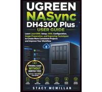 UGREEN NASync DH4300 Plus User Guide: Learn UGOS Pro Setup, Drive Installation, RAID Configuration, Media Management, Remote Access, and Backup ... and Office Storage (From Setup to Mastery)