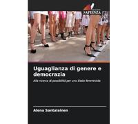 Uguaglianza di genere e democrazia: Alla ricerca di possibilità per uno Stato femminista
