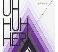 Uh Huh Her - Common Reaction