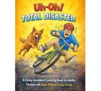 Uh-Oh! Total Disaster: A Funny Accident Coloring Book for Adults Packed with Epic Fails & Crazy Chaos