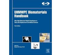 Uhmwpe Biomaterials Handbook: Ultra High Molecular Weight Polyethylene in Total Joint Replacement and Medical Devices (Plastics Design Library)