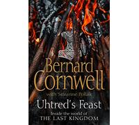 Uhtred’s Feast : Inside the World of the Last Kingdom
