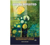 UHURU REVISITED: Interviews with African Pro-democracy Leaders