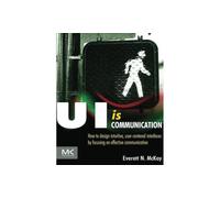 UI is Communication: How to Design Intuitive, User Centered Interfaces by Focusing on Effective Communication