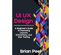 UI UX Design: A Beginner’s Guide to Mastering Layouts, Interactions, and User Testing