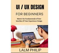 UI / UX Design for Beginners: Master the Fundamentals of User Interface & User Experience Design