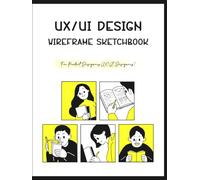 UI/UX Wireframe Sketchbook: Pre-Printed Templates for Mobile, Tablet & Desktop