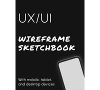 UI/UX Wireframing Sketchbook: User Interface & User Experience Design Wireframe Notebook for App Designers and Developers / 8.5 x 11 inches / 120 Pages / Lined Grid