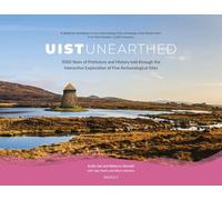 Uist Unearthed: 5000 Years of Prehistory and History Told Through the Interactive Exploration of Five Archaeological Sites