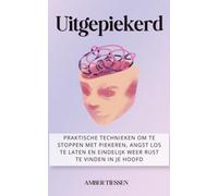 Uitgepiekerd: Een gids om te stoppen met piekeren, malen en overdenken - met bewezen technieken voor meer rust en minder stress