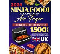 UK 2024 Ninja Foodi FlexDrawer Air Fryer Cookbook for Beginners: 1500 Days of Delicious, Healthy & Energy-Saving Air Fryer Recipes for Complete Meals using Ninja Foodi FlexDrawer Air Fryer