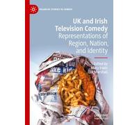UK and Irish Television Comedy: Representations of Region, Nation, and Identity (Palgrave Studies in Comedy)
