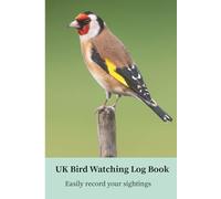 UK Bird Watching Log Book: Record Your Bird Sightings, Locations & Notes: Simple bird watching journal for tracking garden birds and nature observations in the UK