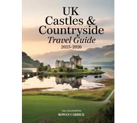 UK CASTLES & COUNTRYSIDE TRAVEL GUIDE 2025-2026: Explore Timeless Castles, Storybook Villages, and Breathtaking Countryside Routes Across England, Scotland, Wales & Northern Ireland