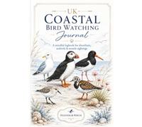 UK Coastal Bird Watching Journal: A Mindful Logbook for Shorelines, Seabirds & Seaside Sightings