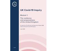 UK Covid-19 Inquiry. Module 1: The resilience and preparedness of the United Kingdom. A report by The Rt Hon the Baroness Hallett DBE Chair of the UK Covid-19 Inquiry (House of Commons Paper) HC 18