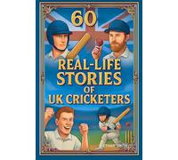 UK Cricket Legends: 60 Inspiring Biographies Of Greatest Cricketers