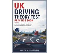 UK Driving Theory Test Practice Book: “A Complete Guide for New Drivers and Newcomers to British Roads”