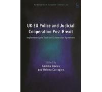 UK-EU Police and Judicial Cooperation Post-Brexit: Implementing the Trade and Cooperation Agreement (Hart Studies in European Criminal Law)