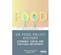 UK Food Policy History: Economic, Social and Political Influences (Routledge Studies in Food, Society and the Environment)