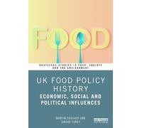 UK Food Policy History: Economic, Social and Political Influences (Routledge Studies in Food, Society and the Environment)