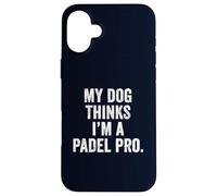 UK Funny Pet T-Shirt Gift My Dog Thinks I'm a Padel Pro Dad Case for iPhone 16 Plus