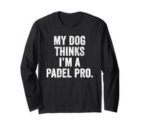 UK Funny Pet T-Shirt Gift My Dog Thinks I'm a Padel Pro Dad Long Sleeve T-Shirt