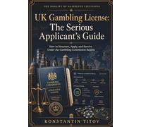 UK Gambling License: The Serious Applicant’s Guide: How to Structure, Apply, and Survive Under the Gambling Commission Regime: 3 (The Reality of Gambling Licensing)
