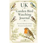 UK Garden Bird Watching Journal: Record, Identify & Enjoy Britain’s Garden Birds
