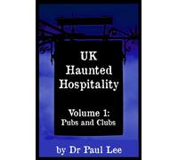 UK Haunted Hospitality: Volume 1: Pubs and Clubs