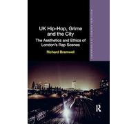 UK Hip-Hop, Grime and the City: The Aesthetics and Ethics of London's Rap Scenes (Routledge Advances in Ethnography)