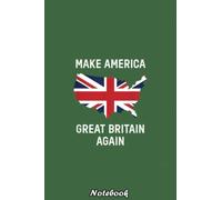 UK Inspired Make America Great Britain Again Funny Notebook: Donald Trump Notebook/Journal ... 110 pages Gift for people