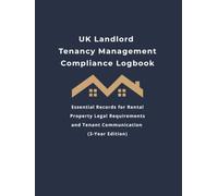 UK Landlord Tenancy Management Compliance Logbook: Essential Records for Rental Property Legal Requirements and Tenant Communication (3-Year Edition)