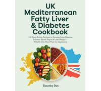 UK Mediterranean Fatty Liver & Diabetes Cookbook: 120 Dual-Action Recipes to Reverse Liver Disease, Balance Blood Sugar & Lose Weight-With 60-Day Meal Plan for beginners