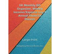 UK Monthly Bill Organizer, Weekly Income/Expense Log & Annual Financial Planner: Large Print (Budgeting Record Books, Inc.)