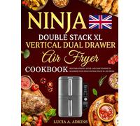 UK Ninja Double Stack XL Vertical Dual Drawer Air Fryer Cookbook: Mouthwatering, Quick, and Easy Recipes to Maximise Your Ninja Double Stack XL Air Fryer