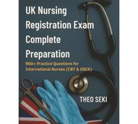 UK Nursing Registration Exam Complete Preparation: 900+ Practice Questions for International Nurses (CBT & OSCE): Complete CBT & OSCE Preparation ... Practice Questions for International Nurses