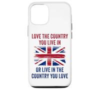 UK Patriot Humor - Love The Country You Live in Funny Quote Case for iPhone 12/12 Pro