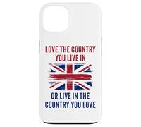 UK Patriot Humor - Love The Country You Live in Funny Quote Case for iPhone 13